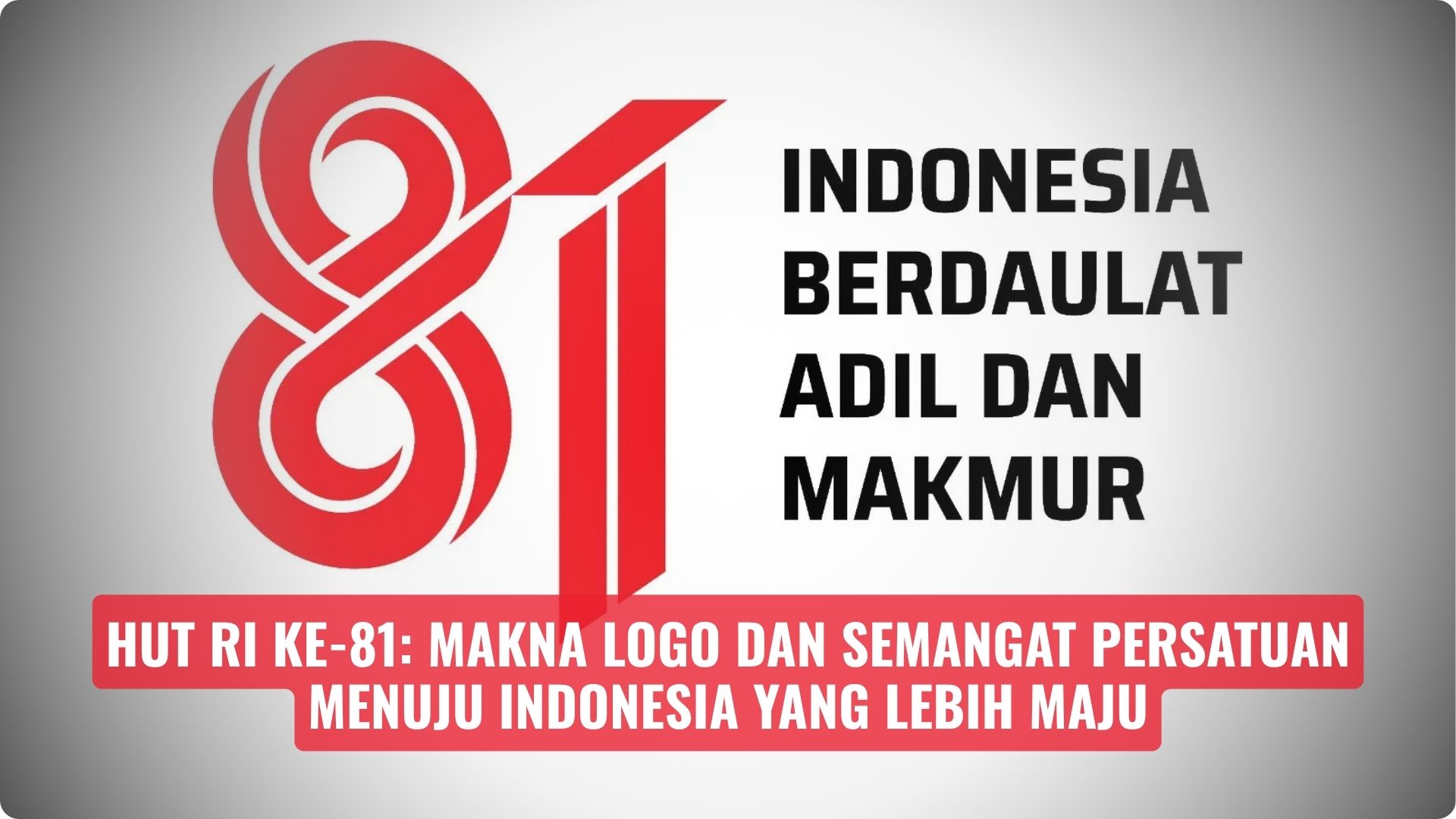 HUT RI ke-81: Makna Logo dan Semangat Persatuan Menuju Indonesia yang Lebih Maju