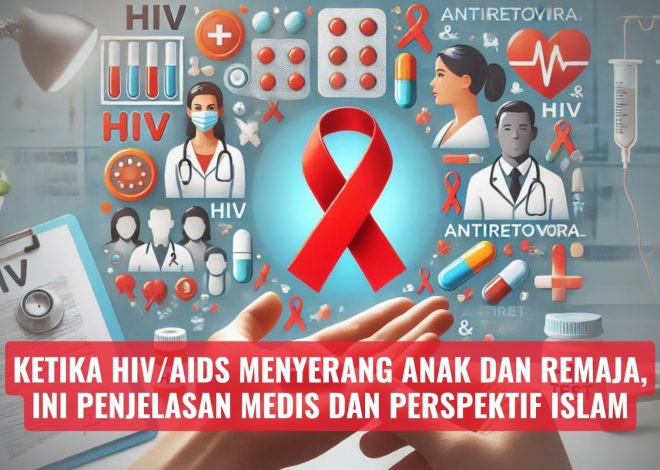 Ketika HIV/AIDS Menyerang Anak dan Remaja, Ini Penjelasan Medis dan Perspektif Islam