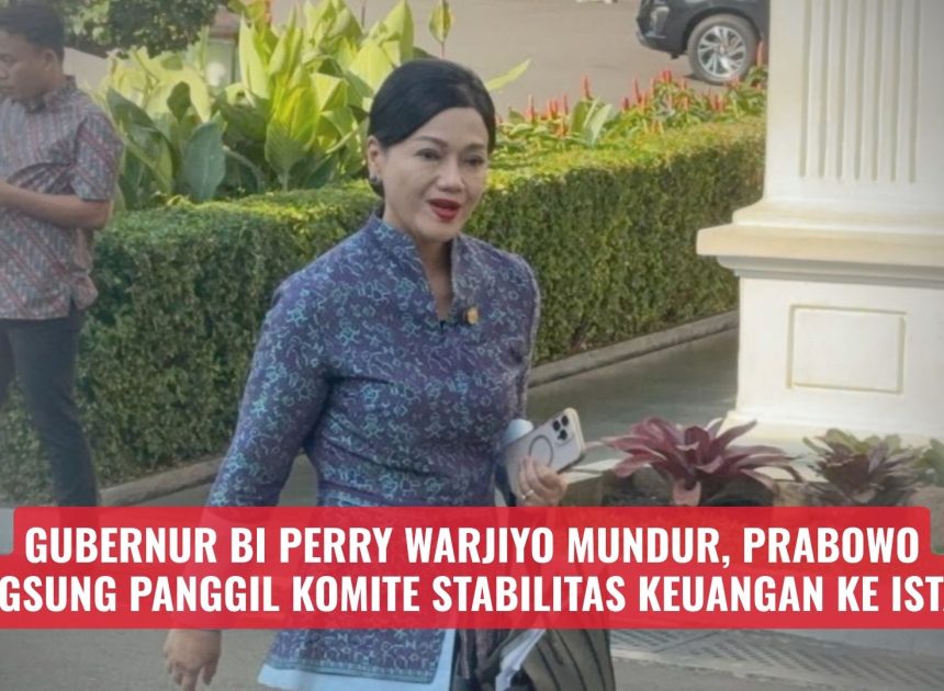 Gubernur BI Perry Warjiyo Mundur, Prabowo Langsung Panggil Komite Stabilitas Keuangan ke Istana