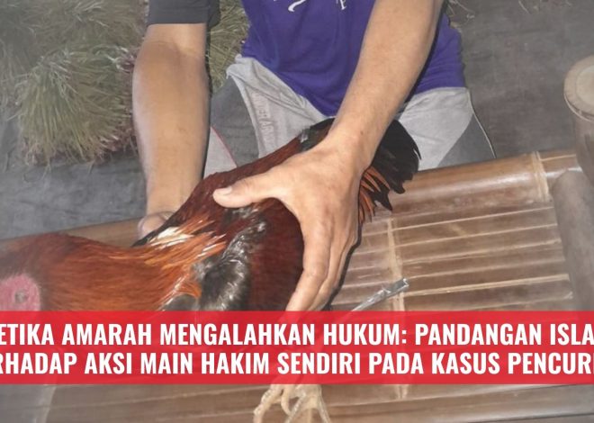 Ketika Amarah Mengalahkan Hukum: Pandangan Islam terhadap Aksi Main Hakim Sendiri pada Kasus Pencurian
