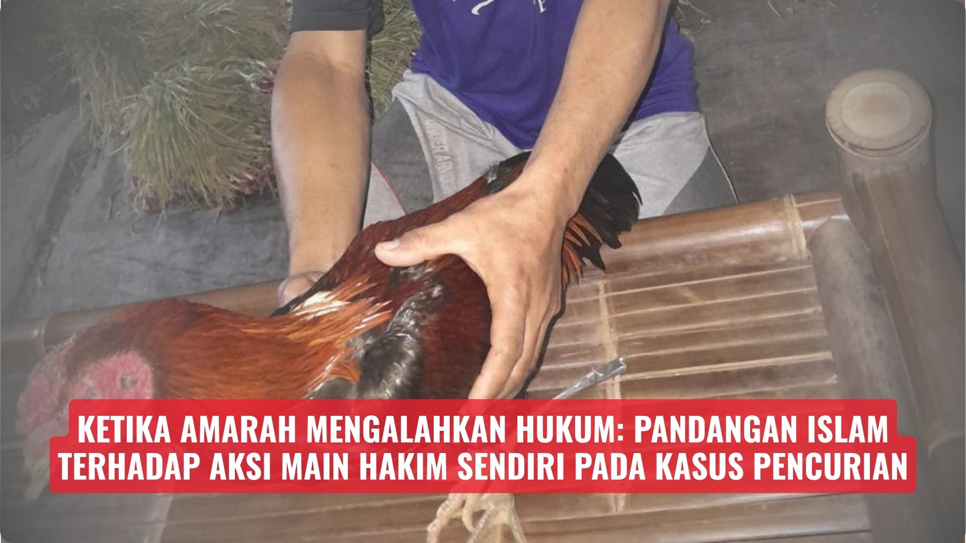 Ketika Amarah Mengalahkan Hukum: Pandangan Islam terhadap Aksi Main Hakim Sendiri pada Kasus Pencurian