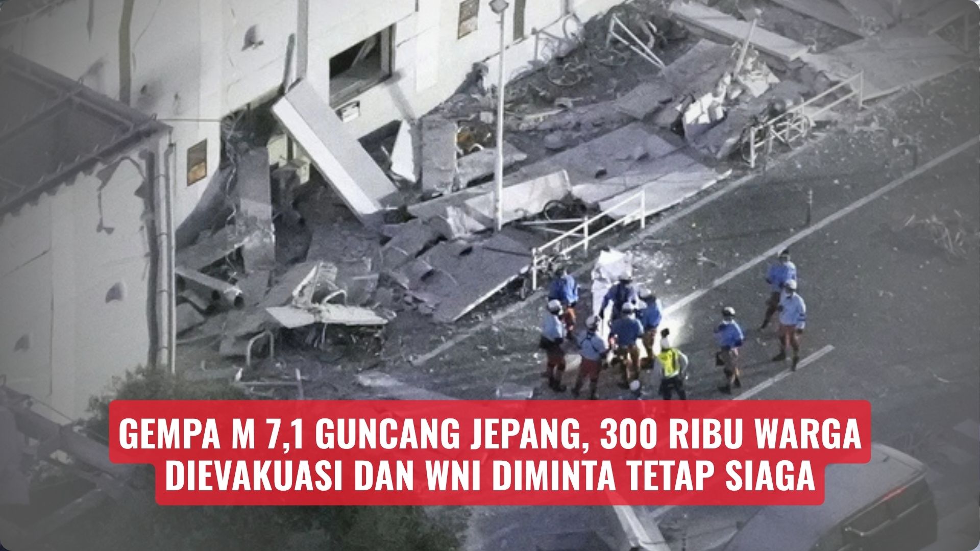 Gempa M 7,1 Guncang Jepang, 300 Ribu Warga Dievakuasi dan WNI Diminta Tetap Siaga