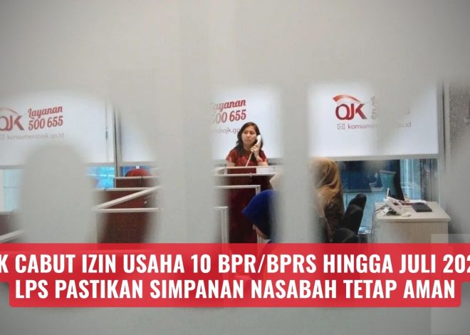 OJK Cabut Izin Usaha 10 BPR/BPRS hingga Juli 2026, LPS Pastikan Simpanan Nasabah Tetap Aman