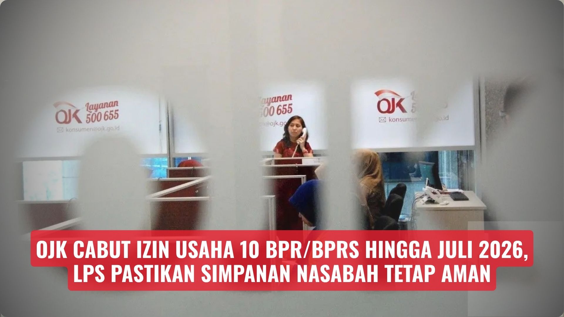 OJK Cabut Izin Usaha 10 BPR/BPRS hingga Juli 2026, LPS Pastikan Simpanan Nasabah Tetap Aman
