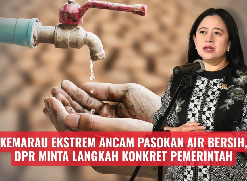 Kemarau Ekstrem Ancam Pasokan Air Bersih, DPR Minta Langkah Konkret Pemerintah