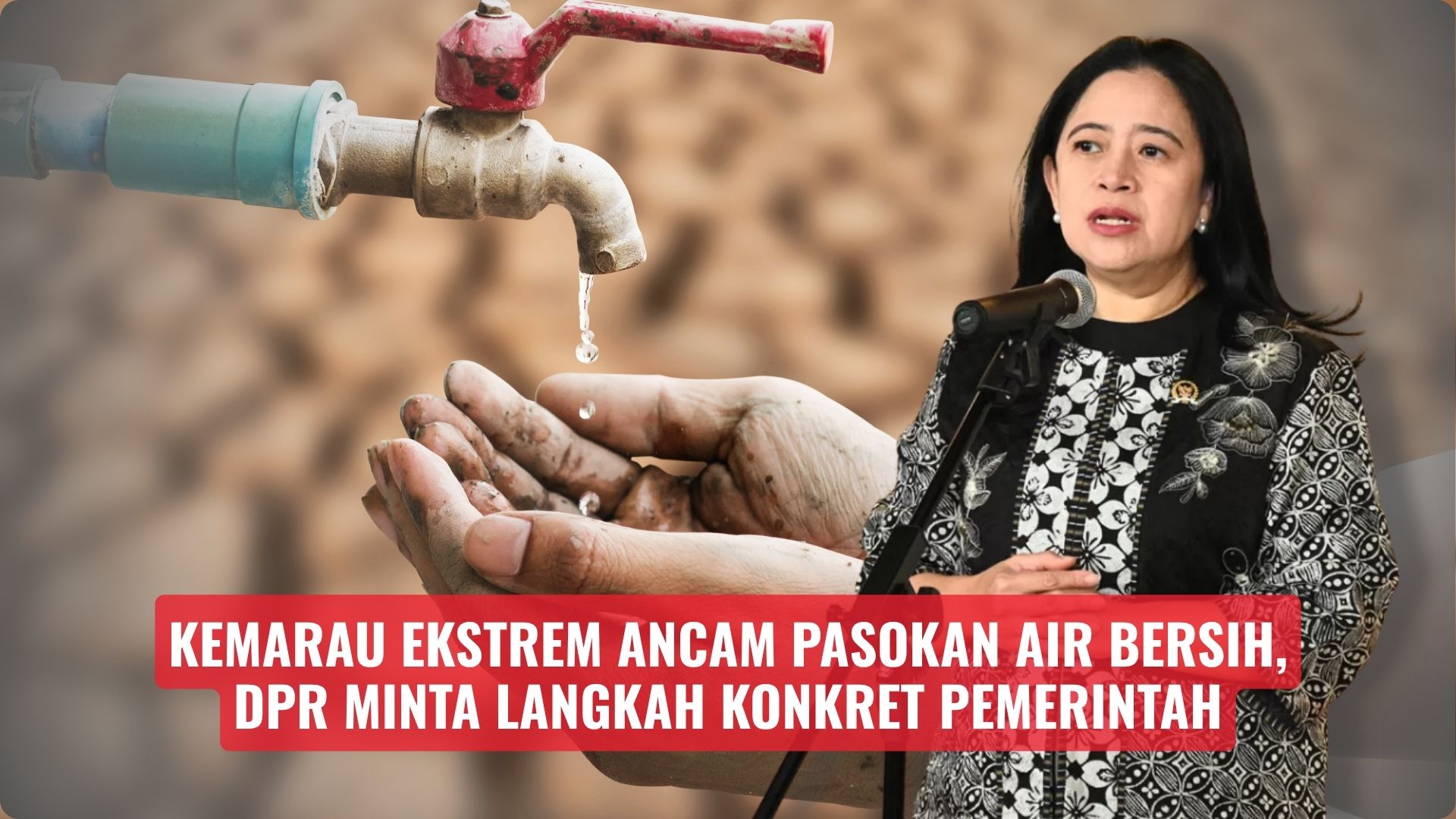 Kemarau Ekstrem Ancam Pasokan Air Bersih, DPR Minta Langkah Konkret Pemerintah