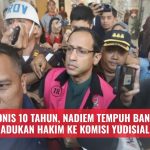 Usai Divonis 10 Tahun, Nadiem Tempuh Banding dan Adukan Hakim ke Komisi Yudisial