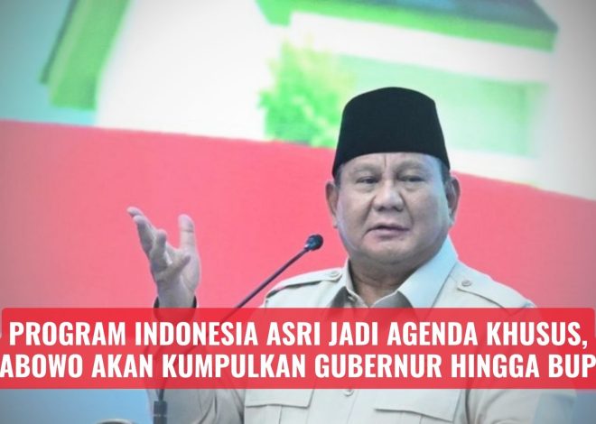 Program Indonesia ASRI Jadi Agenda Khusus, Prabowo Akan Kumpulkan Gubernur hingga Bupati