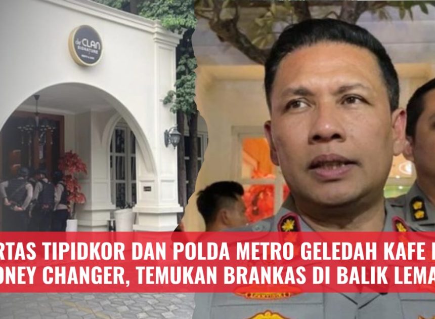 Kortas Tipidkor dan Polda Metro Geledah Kafe dan Money Changer, Temukan Brankas di Balik Lemari