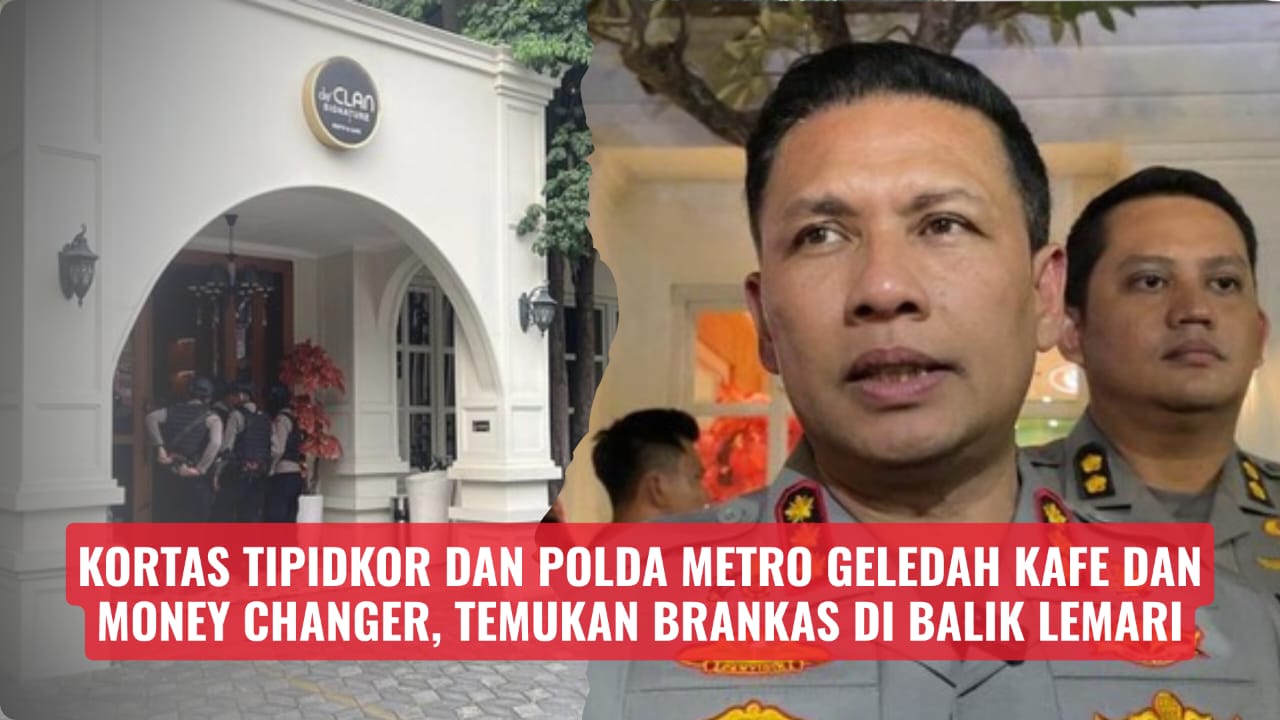 Kortas Tipidkor dan Polda Metro Geledah Kafe dan Money Changer, Temukan Brankas di Balik Lemari