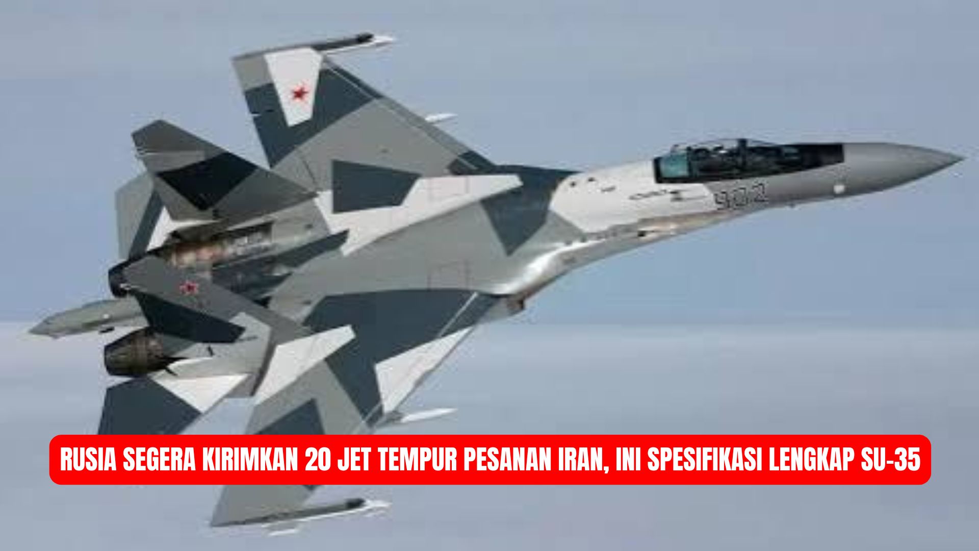 Rusia Segera Kirimkan 20 Jet Tempur Pesanan Iran, Ini Spesifikasi Lengkap Su-35