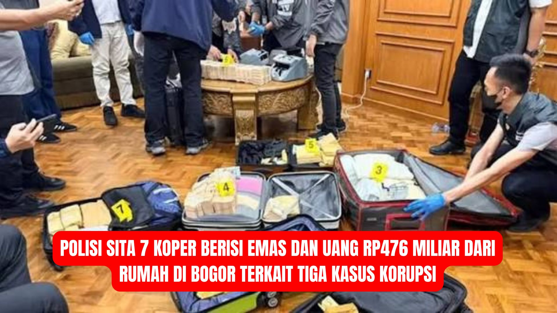 Polisi Sita 7 Koper Berisi Emas dan Uang Rp476 Miliar dari Rumah di Bogor Terkait Tiga Kasus Korupsi