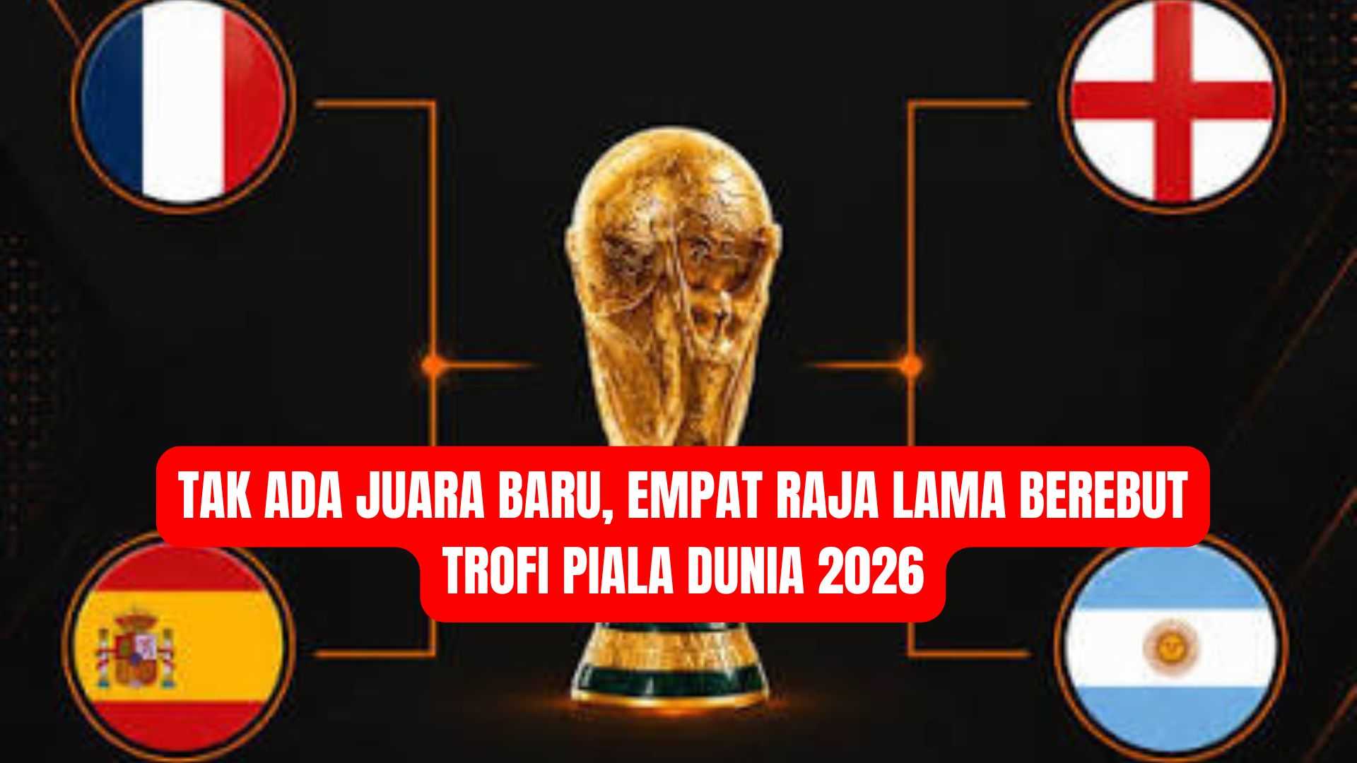 Tak Ada Juara Baru, Empat Raja Lama Berebut Trofi Piala Dunia 2026