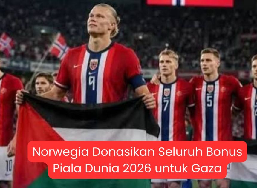 Norwegia Donasikan Seluruh Bonus Piala Dunia 2026 untuk Gaza