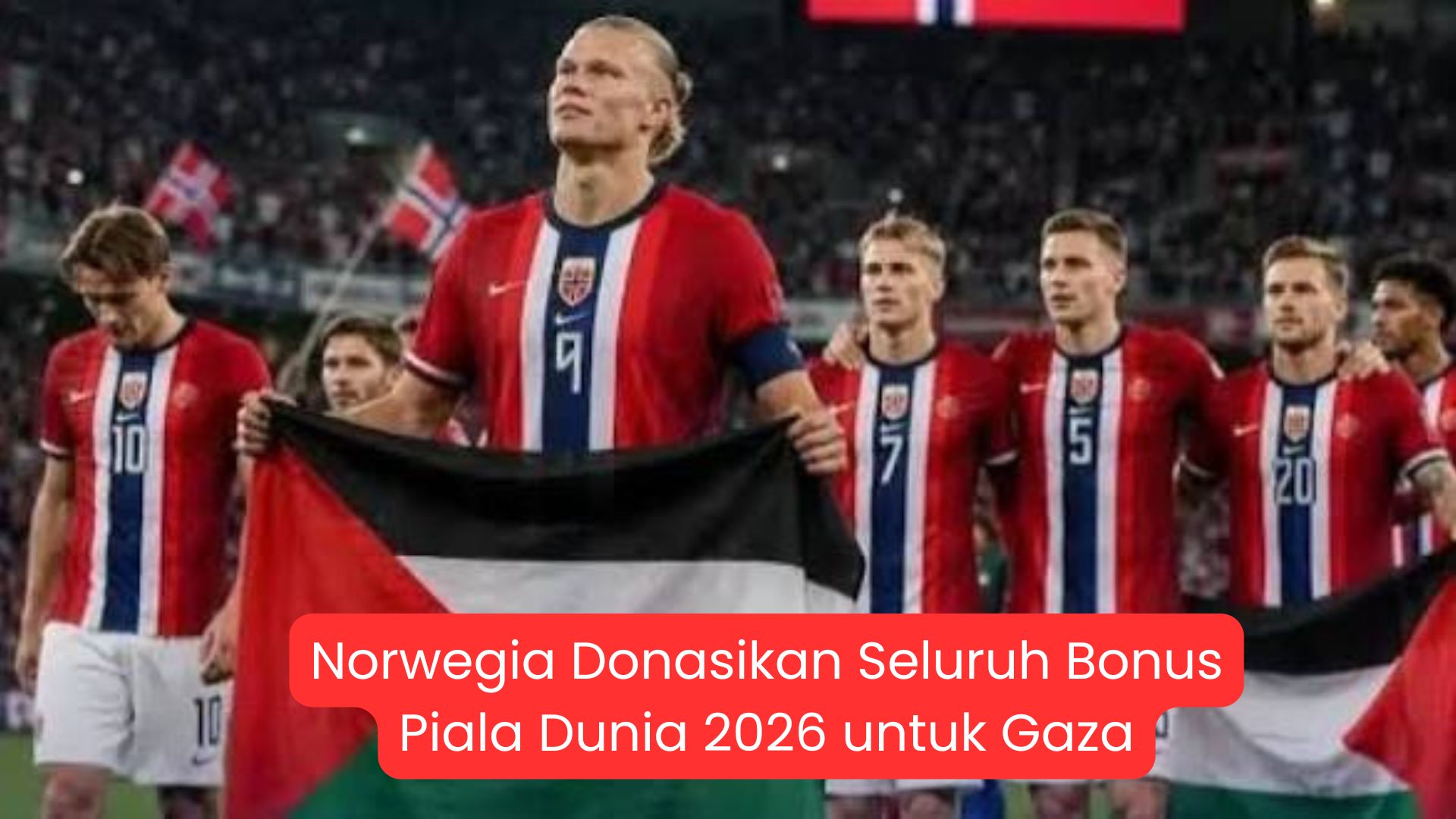 Norwegia Donasikan Seluruh Bonus Piala Dunia 2026 untuk Gaza