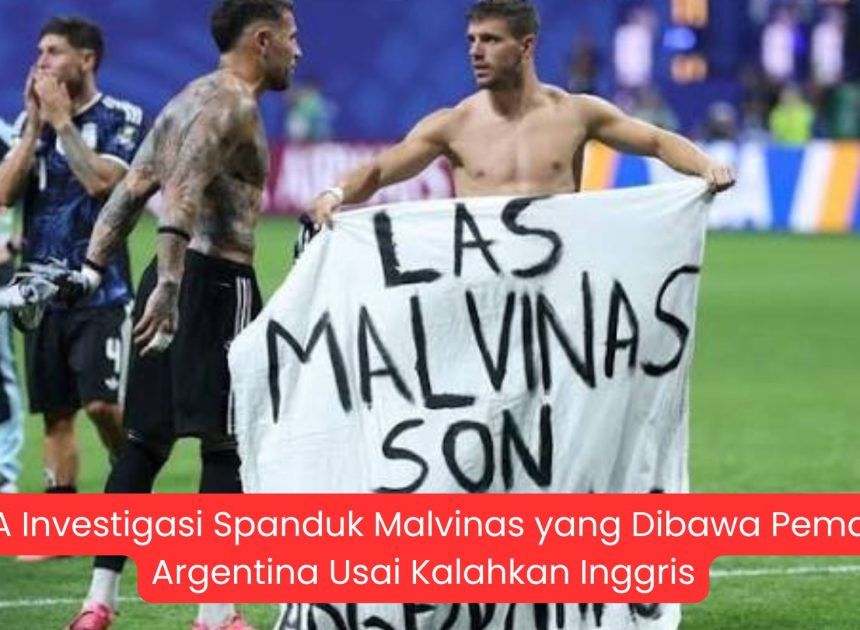 FIFA Investigasi Spanduk Malvinas yang Dibawa Pemain Argentina Usai Kalahkan Inggris