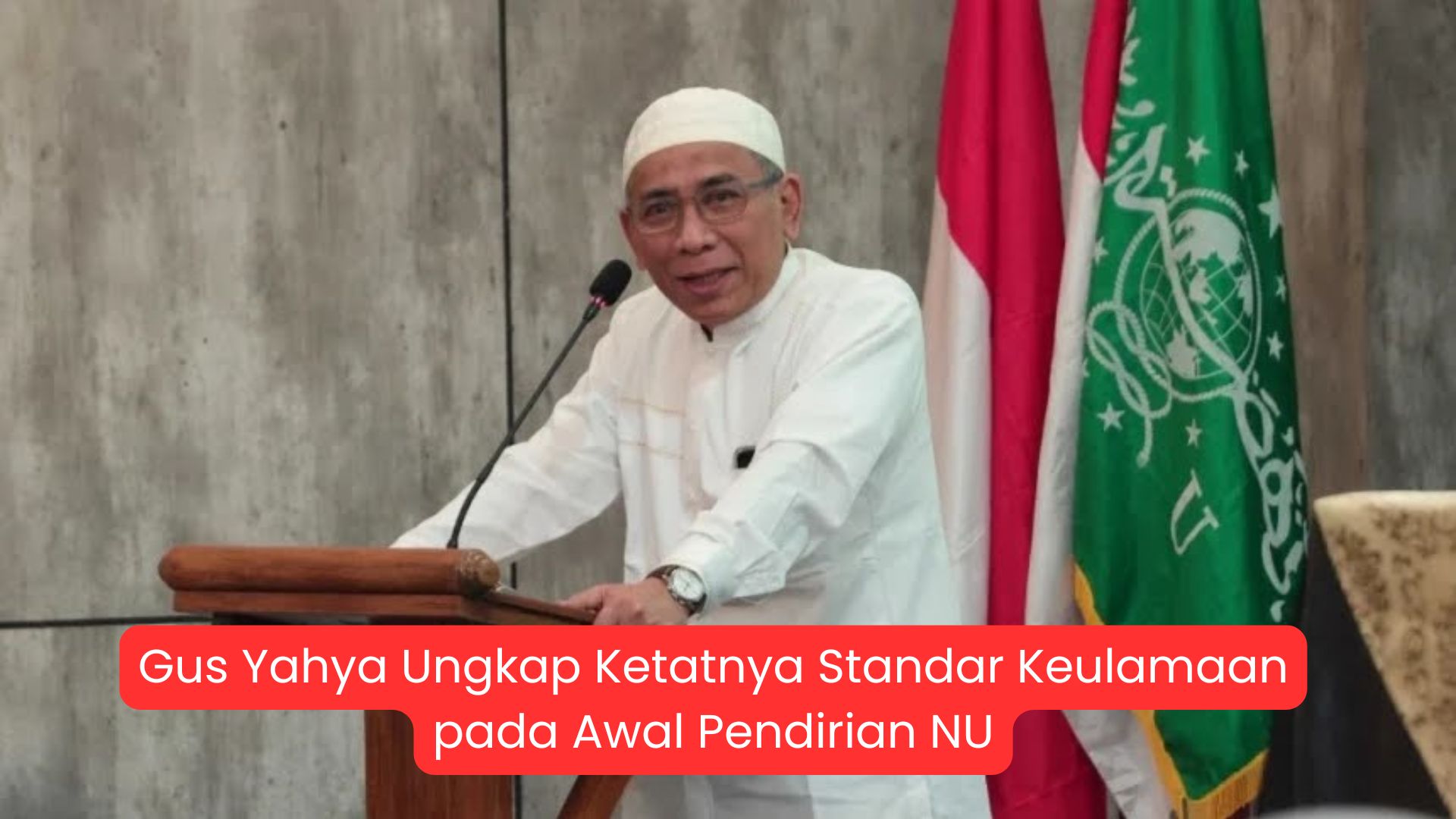 Gus Yahya Ungkap Ketatnya Standar Keulamaan pada Awal Pendirian NU