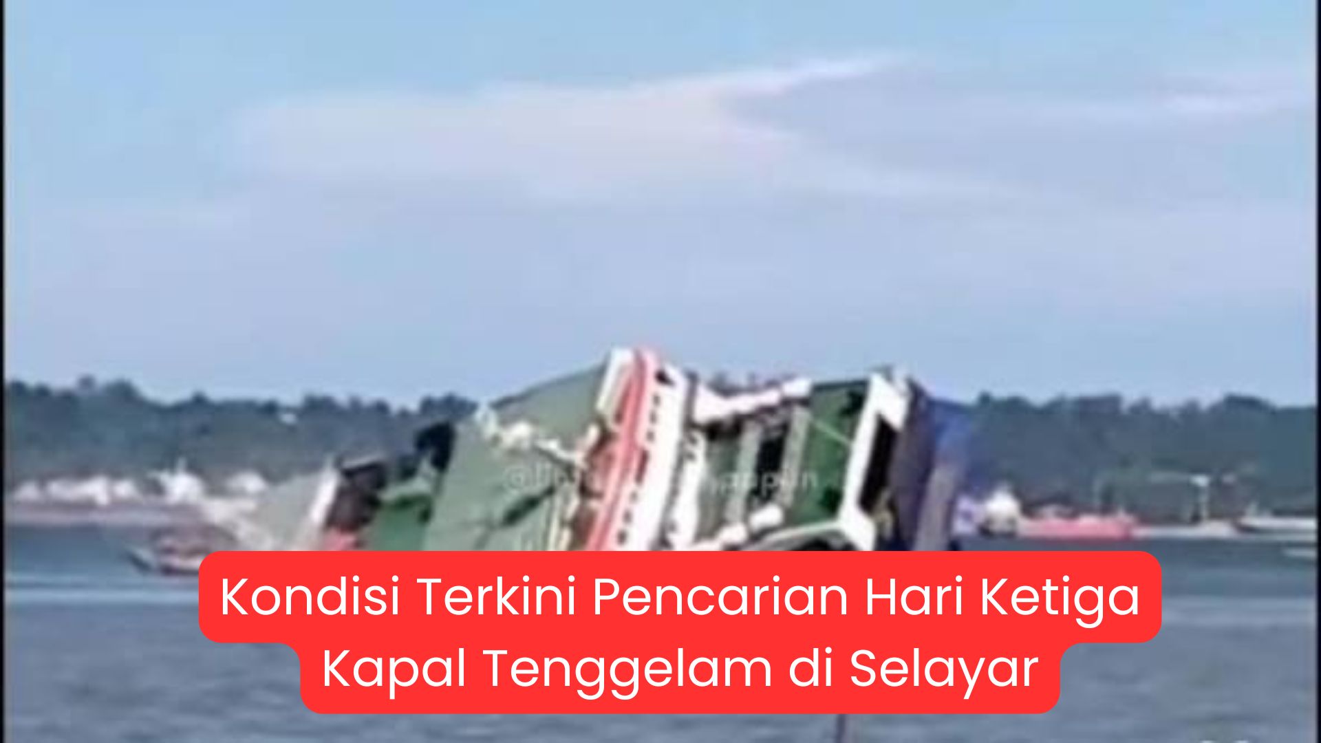 Kondisi Terkini Pencarian Hari Ketiga Kapal Tenggelam di Selayar, Area Diperluas hingga 120 Mil