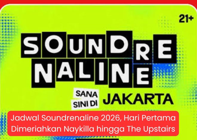 Jadwal Soundrenaline 2026, Hari Pertama Dimeriahkan Naykilla hingga The Upstairs