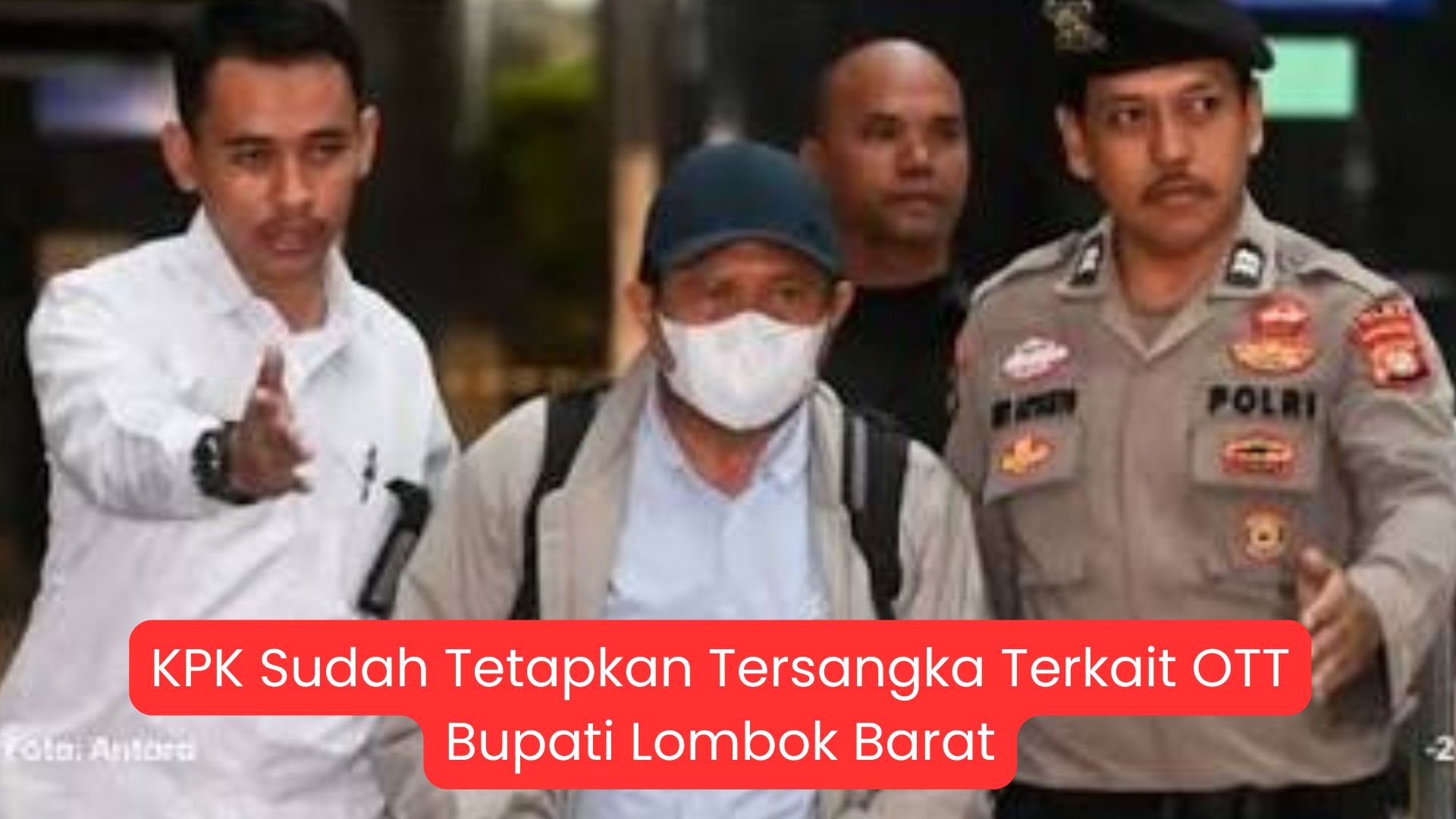 KPK Tetapkan Tersangka dalam OTT Bupati Lombok Barat, Delapan Orang Masih Diperiksa