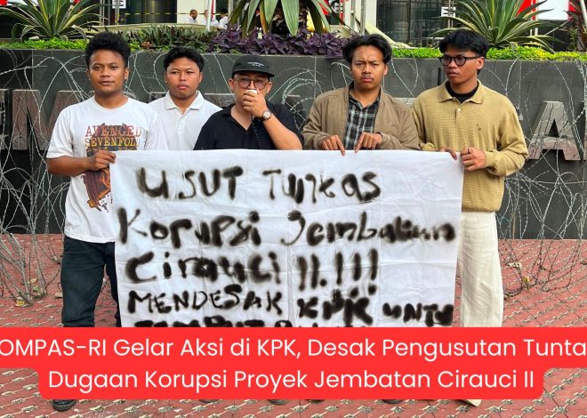 KOMPAS-RI Gelar Aksi di KPK, Desak Pengusutan Tuntas Dugaan Korupsi Proyek Jembatan Cirauci II