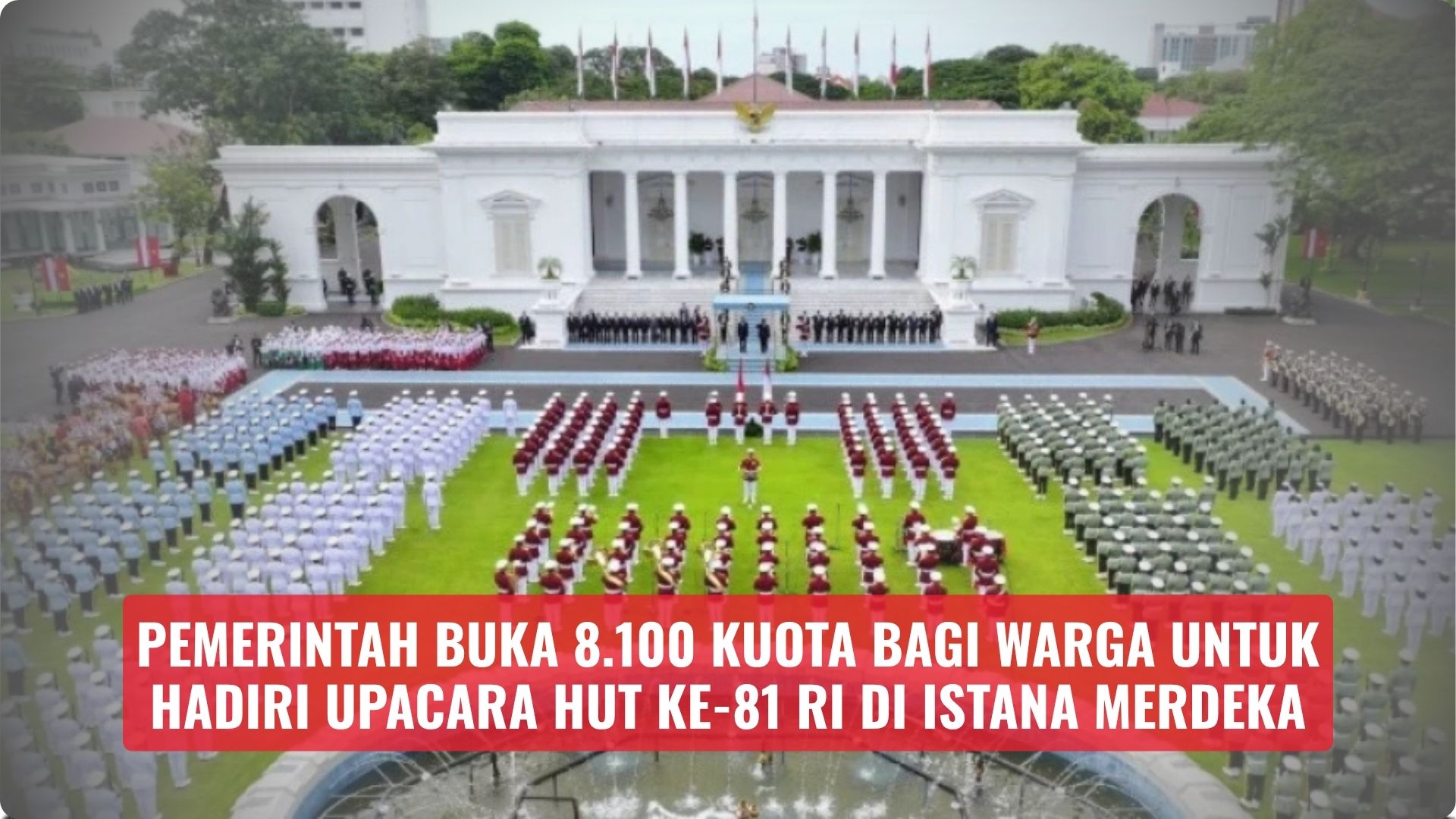Pemerintah Buka 8.100 Kuota bagi Warga untuk Hadiri Upacara HUT Ke-81 RI di Istana Merdeka