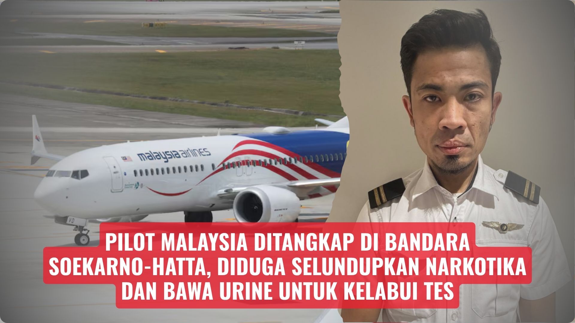 Pilot Malaysia Ditangkap di Bandara Soekarno-Hatta, Diduga Selundupkan Narkotika dan Bawa Urine untuk Kelabui Tes
