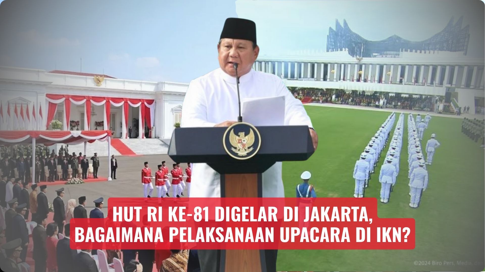 HUT RI Ke-81 Digelar di Jakarta, Bagaimana Pelaksanaan Upacara di IKN?