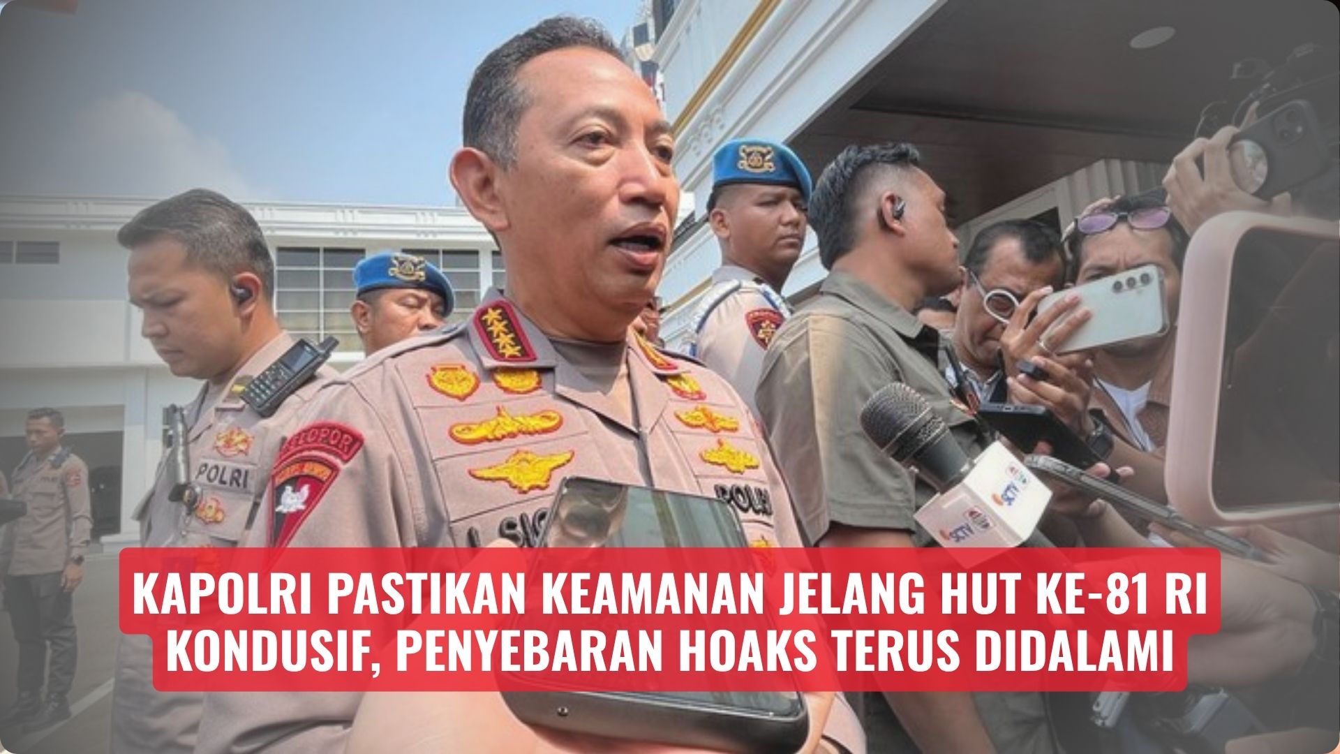Kapolri Pastikan Keamanan Jelang HUT Ke-81 RI Kondusif, Penyebaran Hoaks Terus Didalami