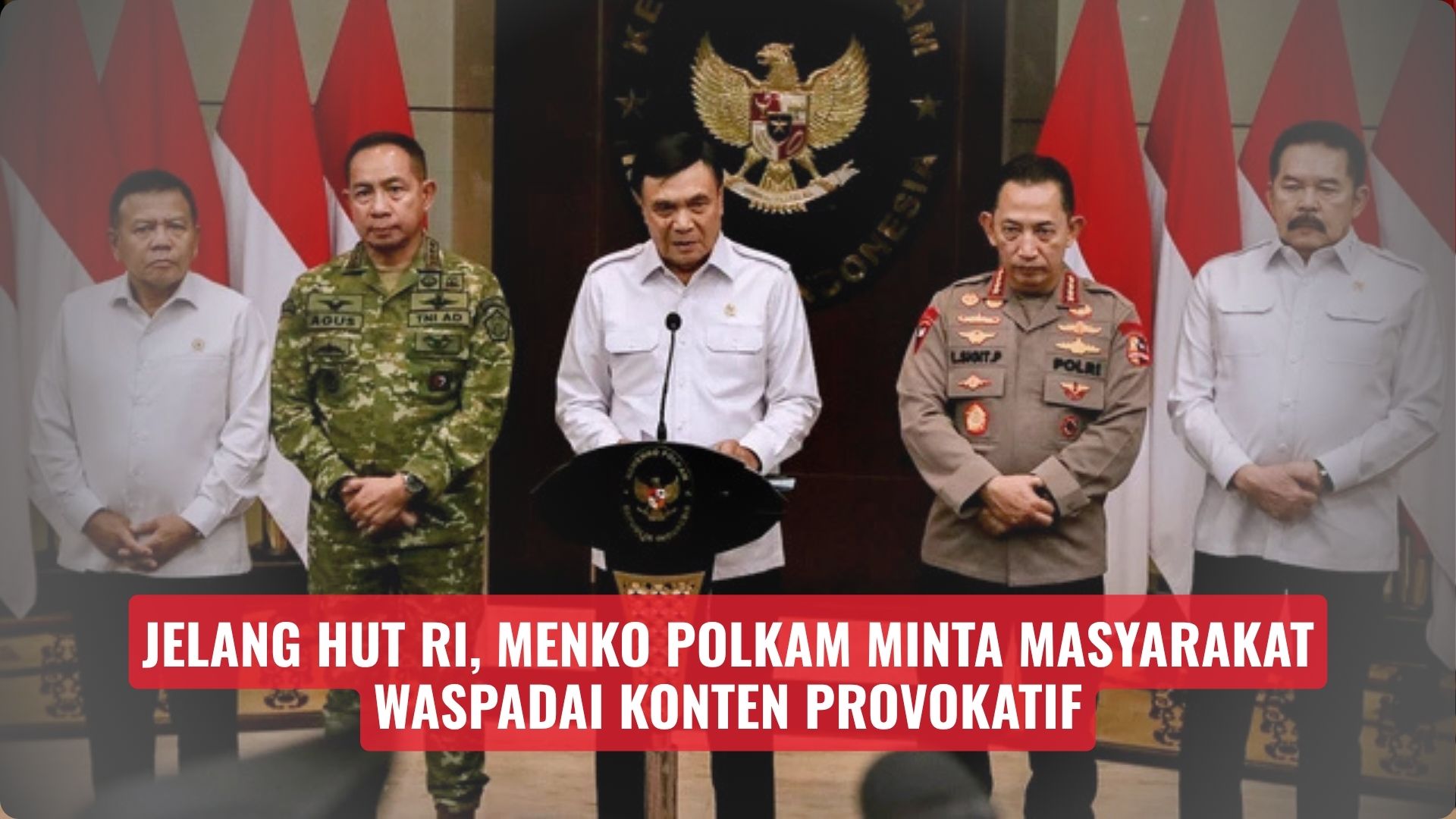 Jelang HUT RI, Menko Polkam Minta Masyarakat Waspadai Konten Provokatif