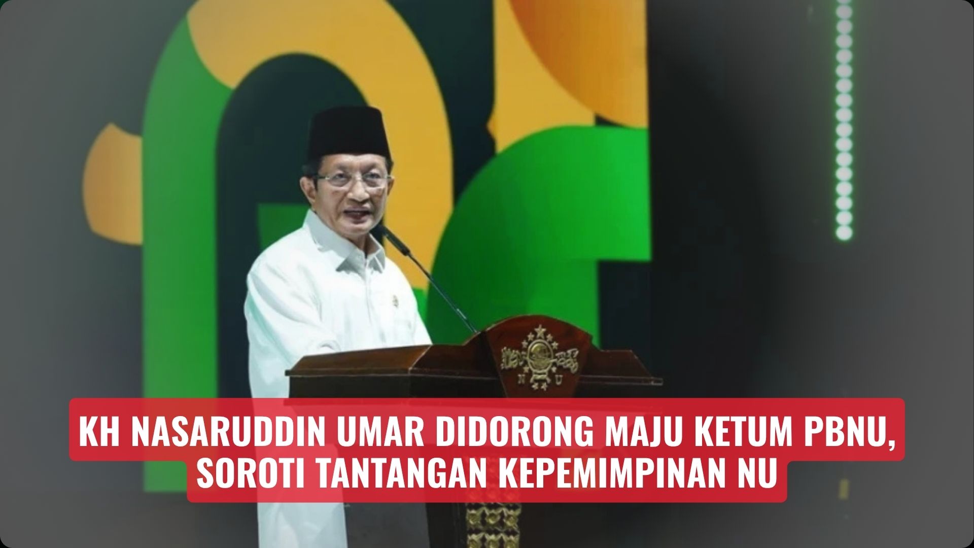 KH Nasaruddin Umar Didorong Maju Ketum PBNU, Soroti Tantangan Kepemimpinan NU