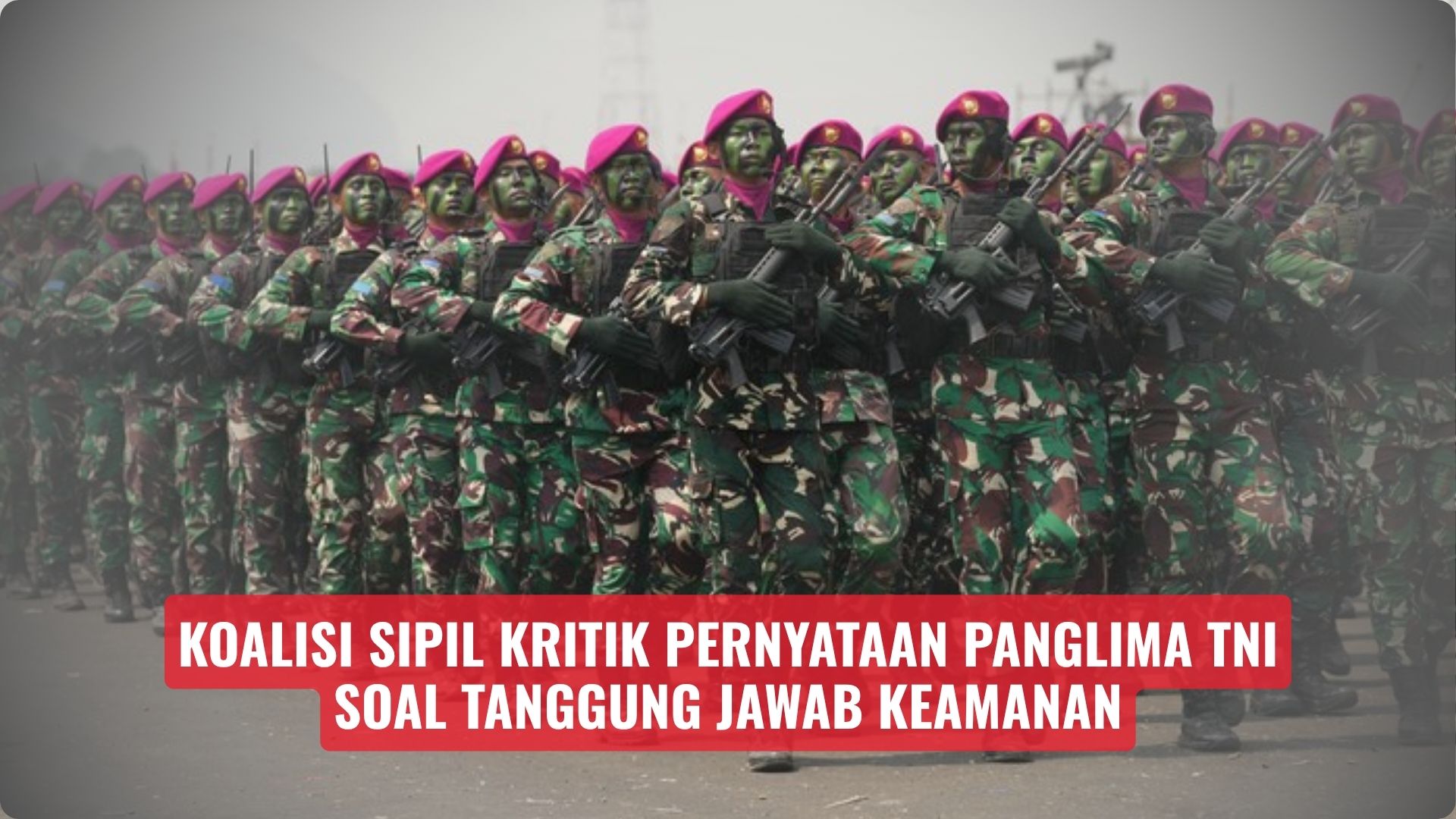 Koalisi Sipil Kritik Pernyataan Panglima TNI soal Tanggung Jawab Keamanan