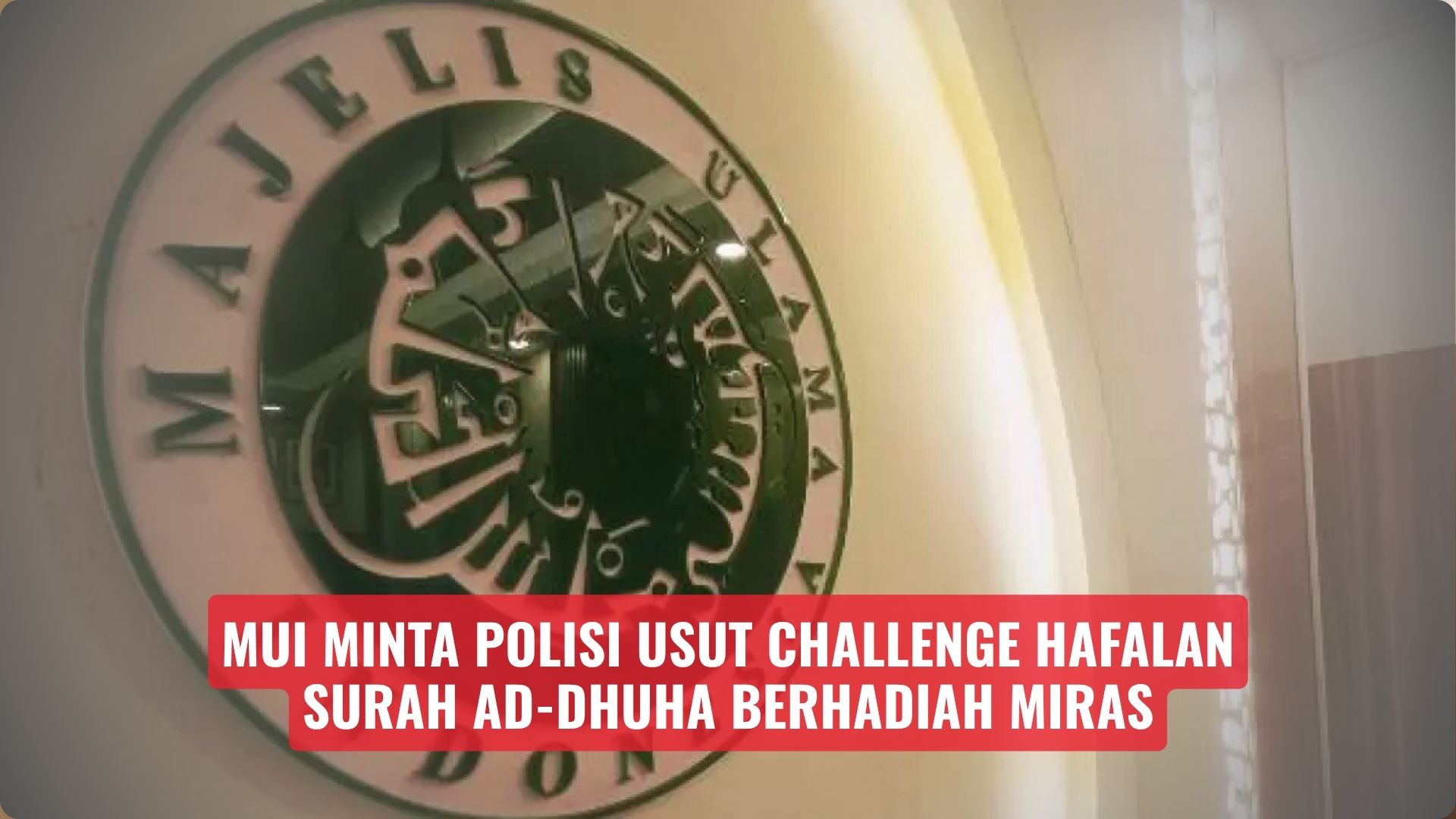 MUI Minta Polisi Usut Challenge Hafalan Surah Ad-Dhuha Berhadiah Miras