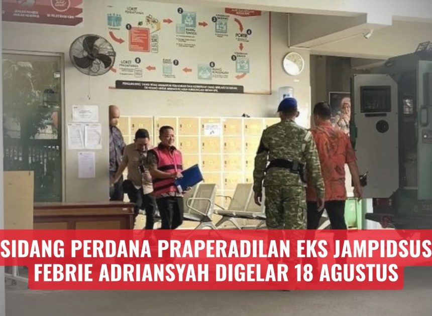 Sidang Perdana Praperadilan Eks Jampidsus Febrie Adriansyah Digelar 18 Agustus