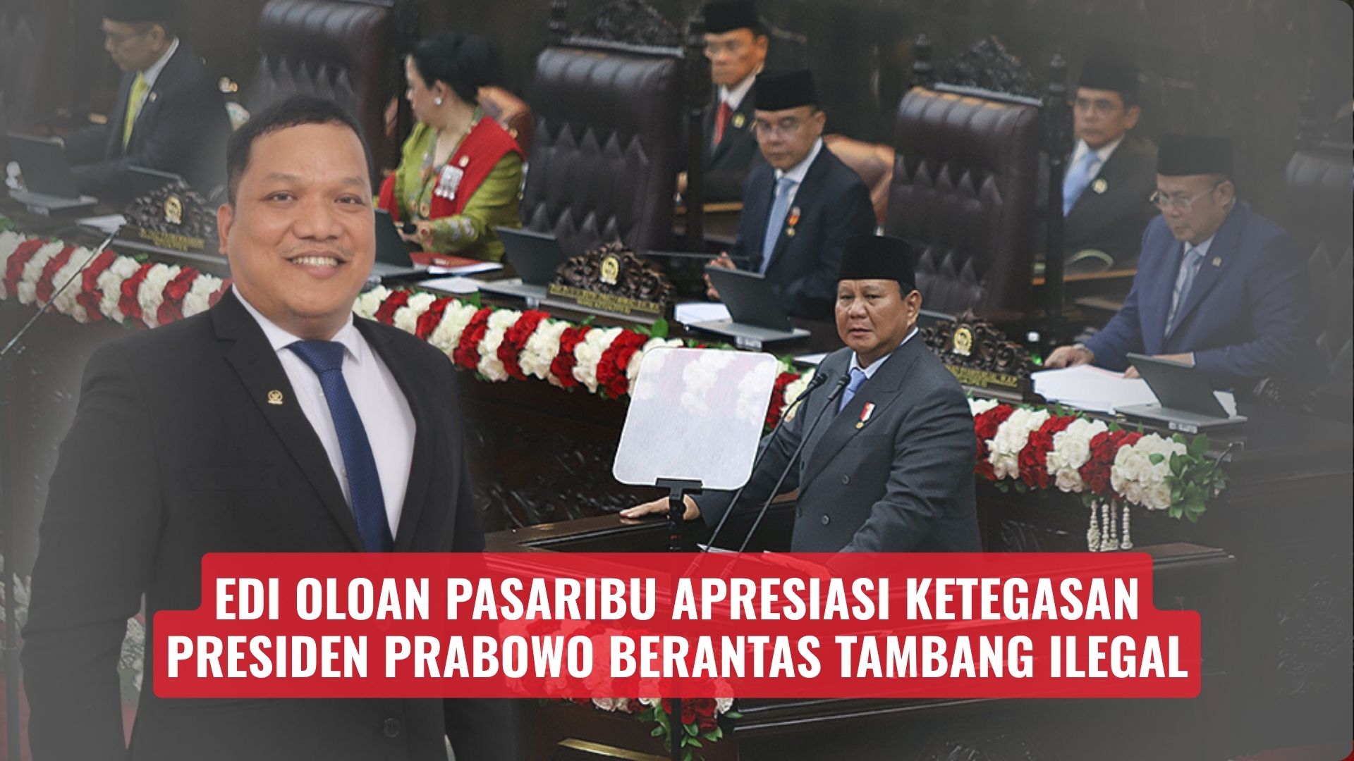Edi Oloan Pasaribu Apresiasi Ketegasan Presiden Prabowo Berantas Tambang Ilegal