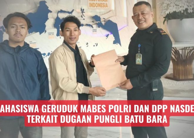 Mahasiswa Geruduk Mabes Polri Dan DPP Nasdem Terkait Dugaan Pungli Batu Bara