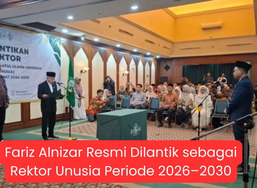 Fariz Alnizar Resmi Dilantik sebagai Rektor Unusia Periode 2026–2030