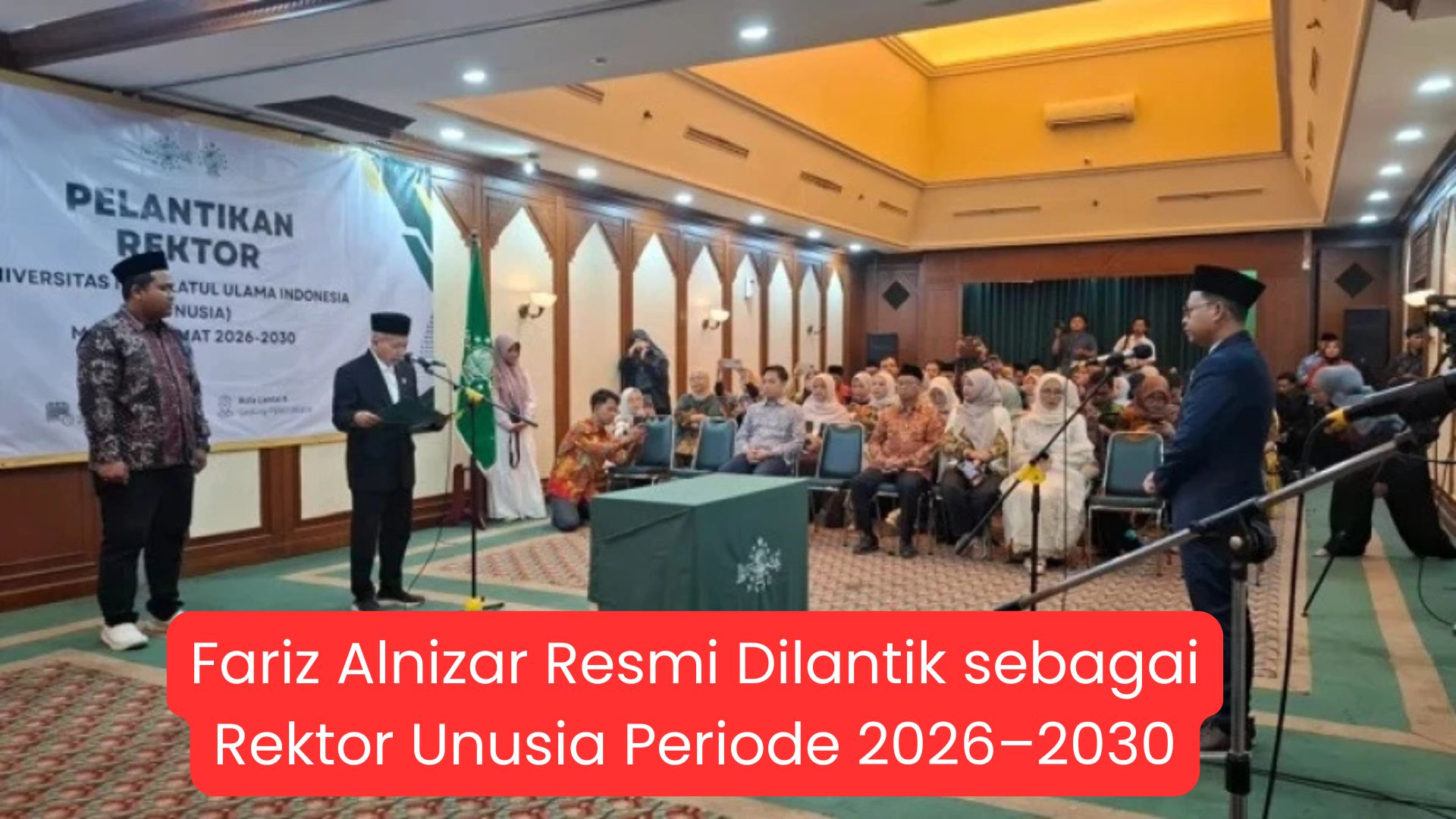 Fariz Alnizar Resmi Dilantik sebagai Rektor Unusia Periode 2026–2030