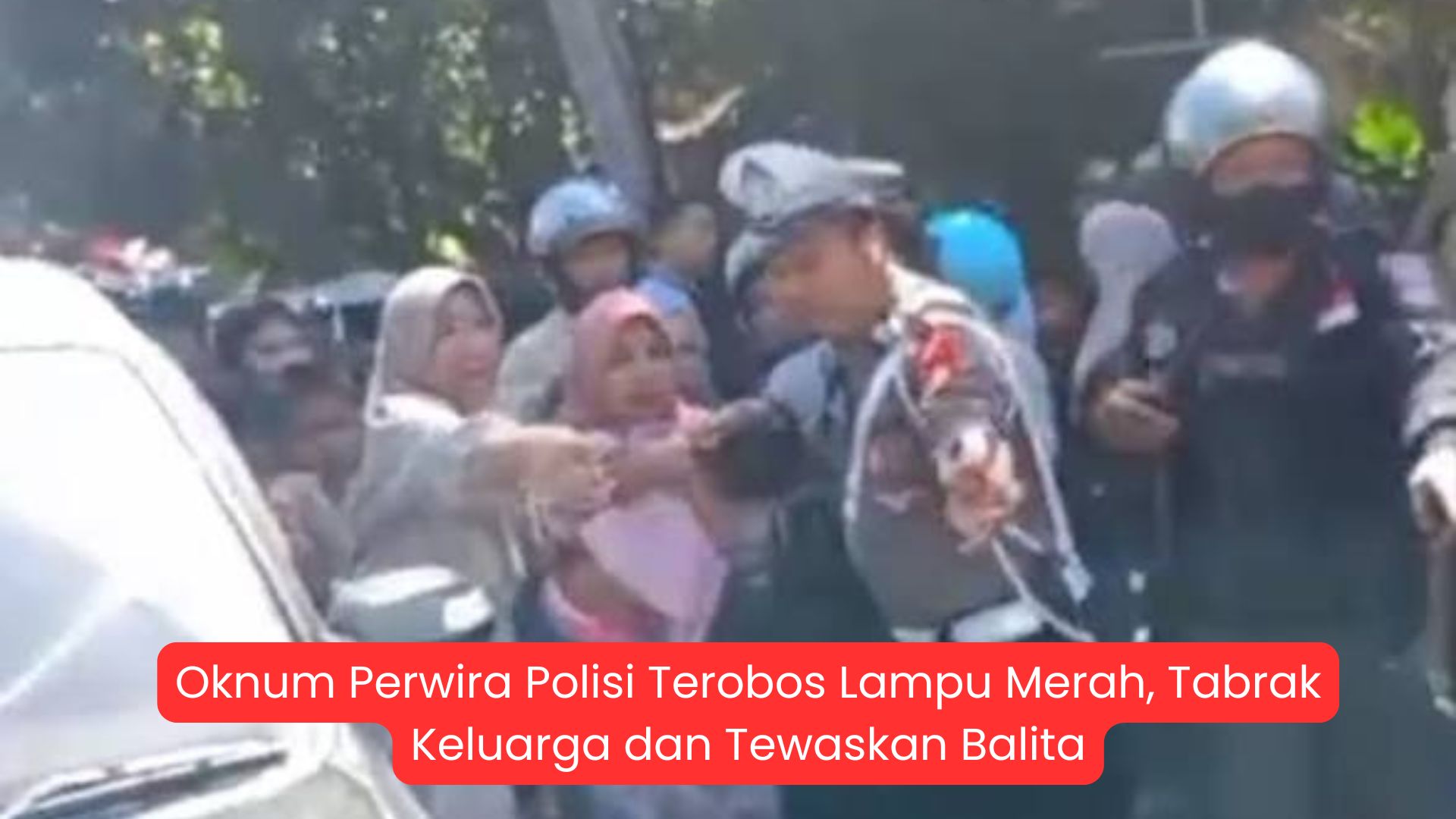 Oknum Perwira Polisi Terobos Lampu Merah, Tabrak Keluarga hingga Tewaskan Balita