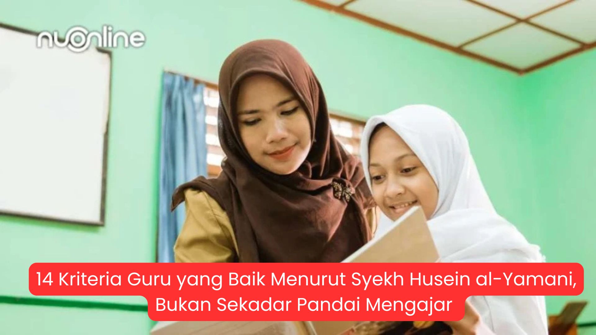 14 Kriteria Guru yang Baik Menurut Syekh Husein al-Yamani, Bukan Sekadar Pandai Mengajar