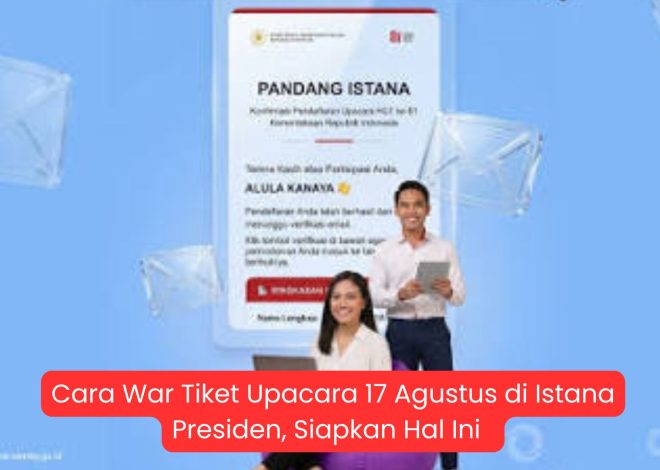 Cara War Tiket Upacara 17 Agustus di Istana Presiden, Siapkan Hal Ini