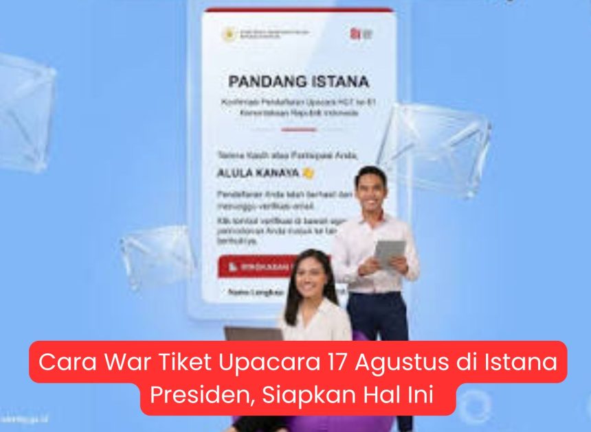 Cara War Tiket Upacara 17 Agustus di Istana Presiden, Siapkan Hal Ini