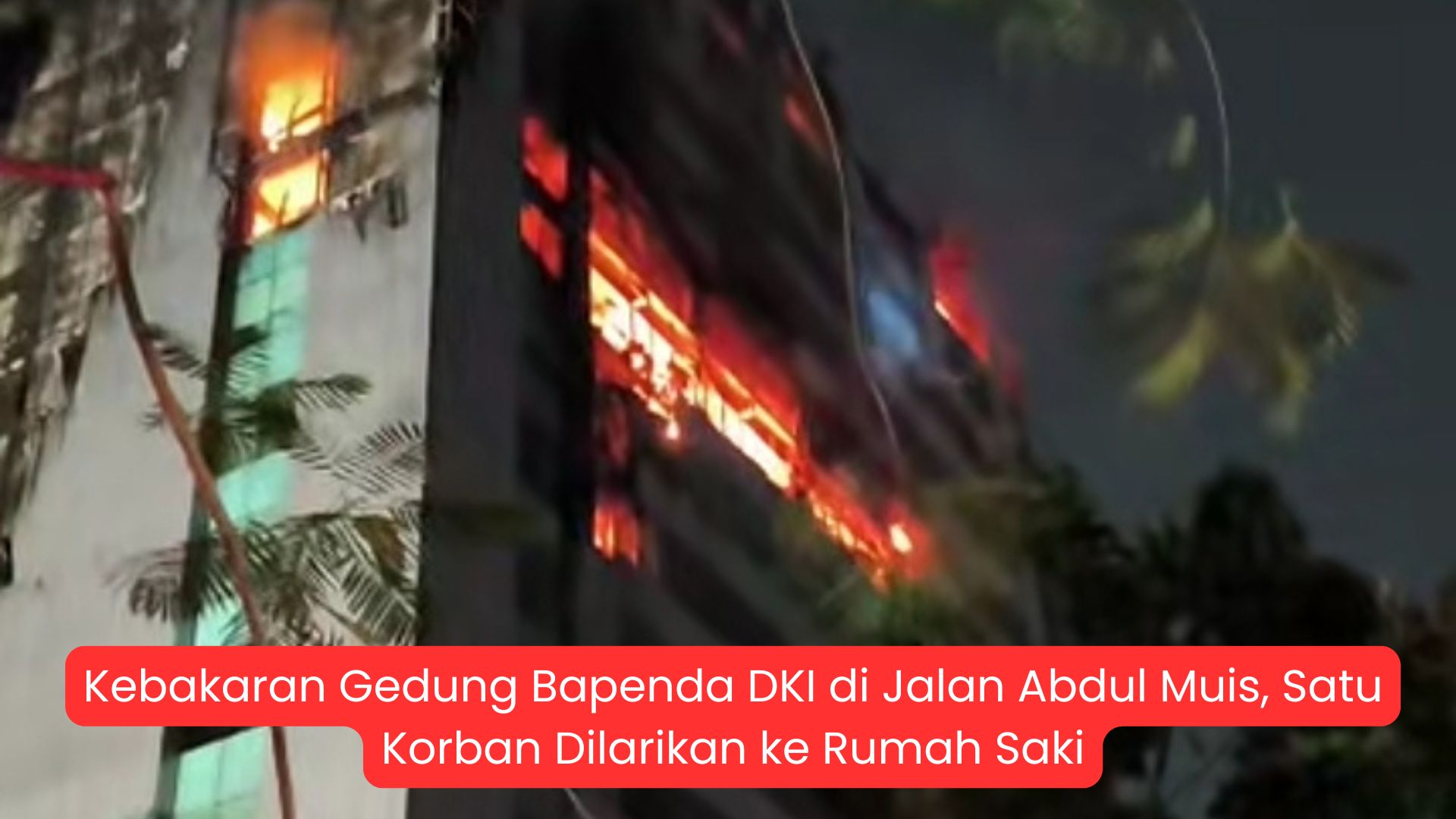 Kebakaran Gedung Bapenda DKI di Jalan Abdul Muis, Satu Korban Dilarikan ke Rumah Sakit