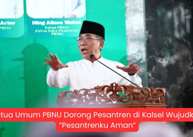 Ketua Umum PBNU Dorong Pesantren di Kalsel Wujudkan “Pesantrenku Aman”