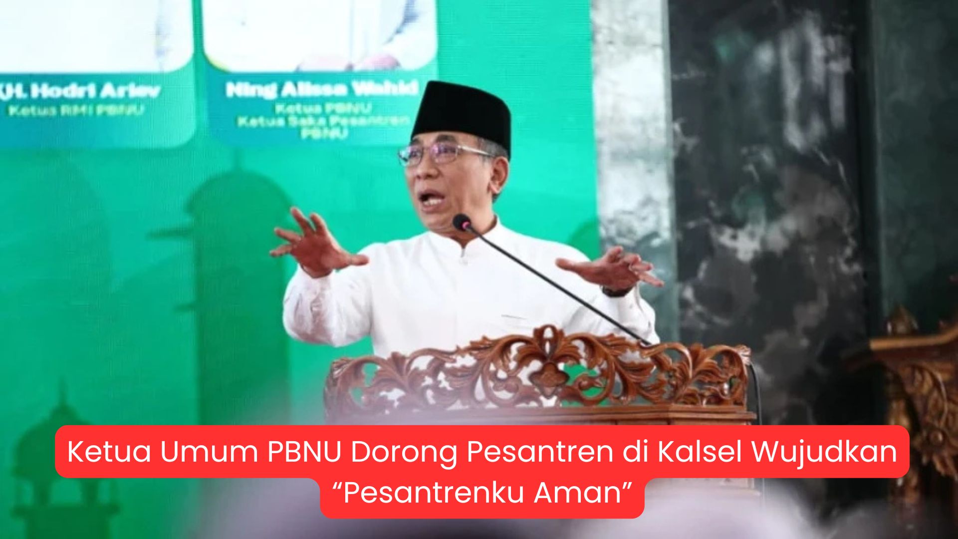 Ketua Umum PBNU Dorong Pesantren di Kalsel Wujudkan “Pesantrenku Aman”