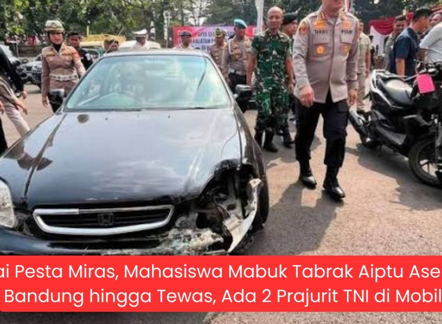 Usai Pesta Miras, Mahasiswa Mabuk Tabrak Aiptu Asep di Bandung hingga Tewas, Ada 2 Prajurit TNI di Mobil