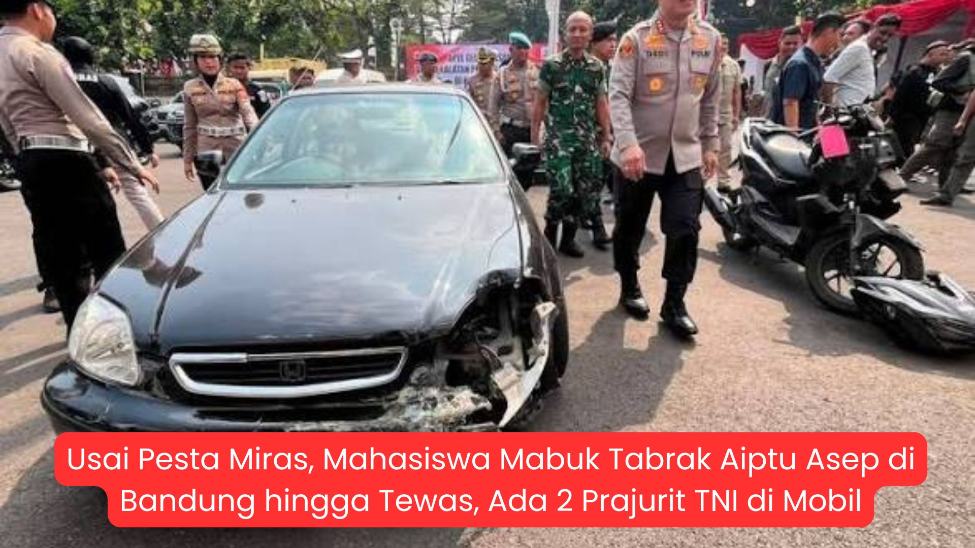 Usai Pesta Miras, Mahasiswa Mabuk Tabrak Aiptu Asep di Bandung hingga Tewas, Ada 2 Prajurit TNI di Mobil