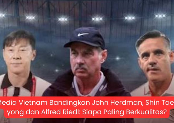 Media Vietnam Bandingkan John Herdman, Shin Tae-yong dan Alfred Riedl: Siapa Paling Berkualitas?