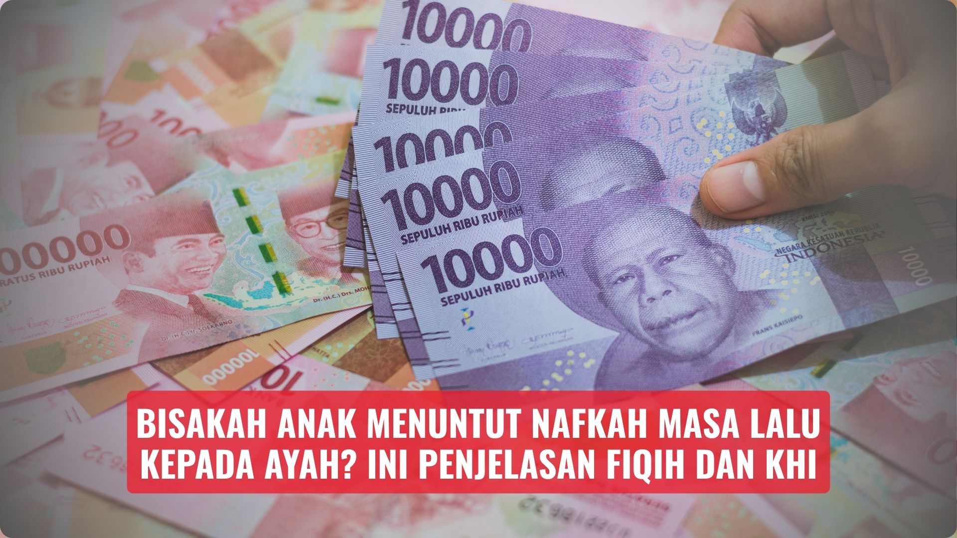 Bisakah Anak Menuntut Nafkah Masa Lalu kepada Ayah? Ini Penjelasan Fiqih dan KHI