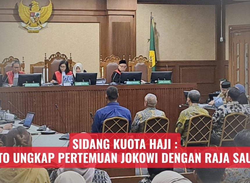 Sidang Kuota Haji: Dito Ungkap Pertemuan Jokowi dengan Raja Saudi
